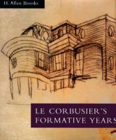 Le Corbusier's formative years : Charles-Edouard Jeanneret at La Chaux-de-Fonds /