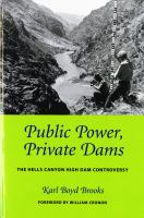 Public Power, Private Dams : the Hells Canyon High Dam Controversy.