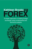 Kathleen Brooks On Forex : A Simple Approach to Trading Foreign Exchange Using Fundamental and Technical Analysis.