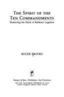 The spirit of the Ten Commandments : shattering the myth of rabbinic legalism /