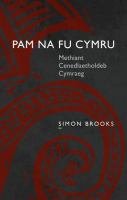 Pam na fu Cymru : methiant cenedlaetholdeb Cymraeg /