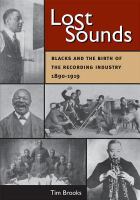 Lost sounds blacks and the birth of the recording industry, 1890-1919 /