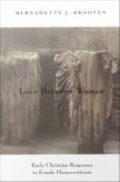 Love between women early Christian responses to female homoeroticism /