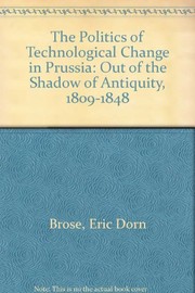 The Politics of Technological Change in Prussia : Out of the Shadow of Antiquity, 1809-1848 /