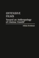 Offensive films : toward an anthropology of cinéma vomitif /