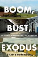 Boom, bust, exodus : the Rust Belt, the maquilas, and a tale of two cities /