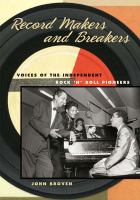Record makers and breakers voices of the independent rock 'n' roll pioneers /