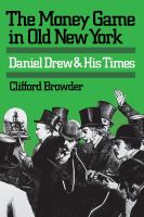 The money game in old New York : Daniel Drew and his times /