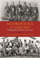 Anthropology at Harvard : a biographical history, 1790-1940 /