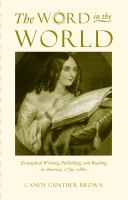 The Word in the world evangelical writing, publishing, and reading in America, 1789-1880 /