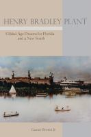 Henry Bradley Plant : gilded age dreams for Florida and a new South /