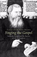 Singing the Gospel Lutheran hymns and the success of the Reformation /