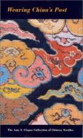 Weaving China's past : the Amy S. Clague collection of Chinese textiles /