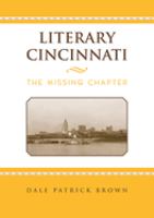 Literary Cincinnati : the missing chapter /