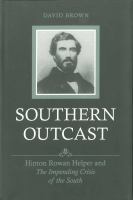 Southern outcast : Hinton Rowan Helper and the impending crisis of the South /