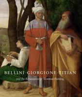 Bellini, Giorgione, Titian, and the Renaissance of Venetian painting /