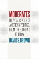 Moderates : the vital center of American politics, from the founding to today /