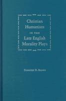Christian humanism in the late English morality plays /