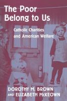 The poor belong to us Catholic charities and American welfare /