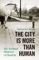 The City Is More Than Human An Animal History of Seattle /