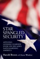 Star spangled security : applying lessons learned over six decades safeguarding America /
