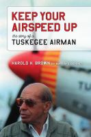 Keep your airspeed up : the story of Tuskegee airman Harold H. Brown and Marsha S. Bordner.