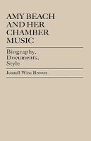 Amy Beach and her chamber music : biography, documents, style /