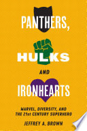 Panthers, Hulks and Ironhearts Marvel, ethnicity and the twenty-first century century superhero /