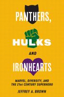 Panthers, Hulks and Ironhearts : Marvel, Diversity and the 21st Century Superhero.