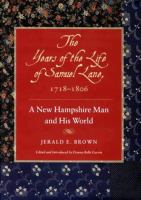 The years of the life of Samuel Lane, 1718-1806 : a New Hampshire man and his world /