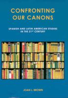 Confronting our canons : Spanish and Latin American studies in the 21st century /