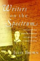 Writers on the spectrum how autism and Asperger syndrome have influenced literary writing /