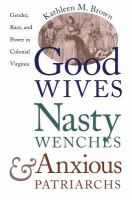 Good wives, nasty wenches, and anxious patriarchs : gender, race, and power in colonial Virginia /