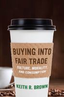 Buying into Fair Trade : Culture, Morality, and Consumption.