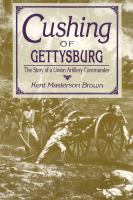 Cushing of Gettysburg : the Story of a Union Artillery Commander.