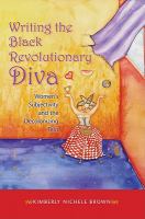 Writing the Black Revolutionary Diva : Women's Subjectivity and the Decolonizing Text.