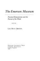 The Emerson museum : practical romanticism and the pursuit of the whole /