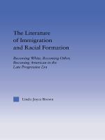 The Literature of Immigration and Racial Formation : Becoming White, Becoming Other, Becoming American in the Late Progressive Era.