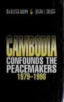 Cambodia Confounds the Peacemakers, 1979-1998 /