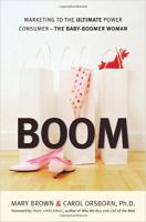 Boom marketing to the ultimate power consumer--the baby boomer woman /