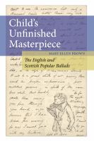 Child's unfinished masterpiece : the English and Scottish popular ballads /