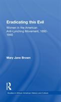Eradicating this evil : women in the American anti-lynching movement, 1892-1940 /