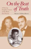 On the beat of truth : a hearing daughter's stories of her black deaf parents /