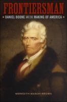 Frontiersman : Daniel Boone and the making of America /