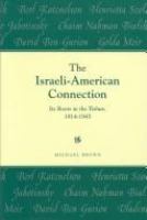 The Israeli-American Connection : Its Roots in the Yishuv, 1914-1945 /