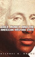 Race, money, and the American welfare state /