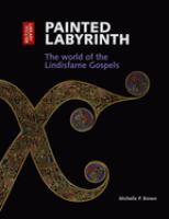 Painted labyrinth : the world of the Lindisfarne Gospels /