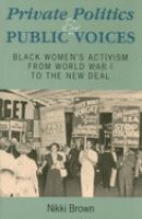 Private politics and public voices : Black women's activism from World War I to the New Deal /