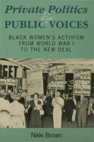 Private politics and public voices Black women's activism from World War I to the New Deal /