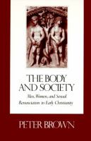 The body and society men, women, and sexual renunciation in early Christianity /